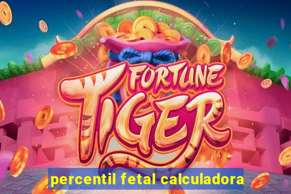 percentil fetal calculadora